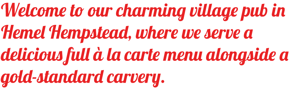 Welcome to our charming village pub in Bletchley, where we serve a delicious full à la carte menu alongside a gold-standard carvery.